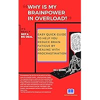 Why is My BRAINPOWER In Overload? : Dealing with Stress, Anxiety, Depression, Procrastination : Easy Quick Guide To Reduce Brain Fatigue by Dealing with Procrastination Why is My BRAINPOWER In Overload? : Dealing with Stress, Anxiety, Depression, Procrastination : Easy Quick Guide To Reduce Brain Fatigue by Dealing with Procrastination Kindle Paperback