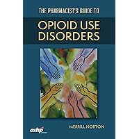 The Pharmacist's Guide to Opioid Use Disorders