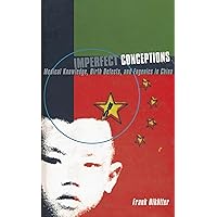 Imperfect Conceptions: Medical Knowledge, Birth Defects and Eugenics in China Imperfect Conceptions: Medical Knowledge, Birth Defects and Eugenics in China Hardcover