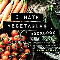 I Hate Vegetables Cookbook: Fresh and Easy Vegetable Recipes That Will Change Your Mind (Cooking Squared) I Hate Vegetables Cookbook: Fresh and Easy Vegetable Recipes That Will Change Your Mind (Cooking Squared) Paperback Kindle Audible Audiobook