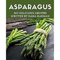 365 Delicious Asparagus Recipes: Start a New Cooking Chapter with Asparagus Cookbook! 365 Delicious Asparagus Recipes: Start a New Cooking Chapter with Asparagus Cookbook! Kindle Paperback