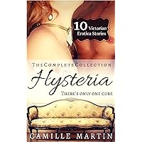 Hysteria: The Complete Collection (10 Victorian Doctor Erotic Stories) Hysteria: The Complete Collection (10 Victorian Doctor Erotic Stories) Kindle