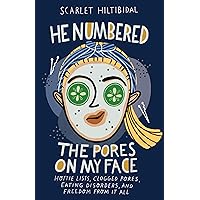 He Numbered the Pores on My Face: Hottie Lists, Clogged Pores, Eating Disorders, and Freedom from It All He Numbered the Pores on My Face: Hottie Lists, Clogged Pores, Eating Disorders, and Freedom from It All Paperback Kindle