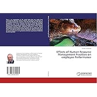 Effects of Human Resource Management Practices on employee Performance Effects of Human Resource Management Practices on employee Performance Paperback