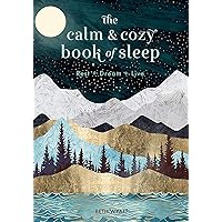 The Calm and Cozy Book of Sleep: Rest + Dream + Live (Live Well) The Calm and Cozy Book of Sleep: Rest + Dream + Live (Live Well) Kindle Hardcover