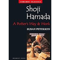 Shoji Hamada: A Potter's Way and Work (Ceramic Classics) Shoji Hamada: A Potter's Way and Work (Ceramic Classics) Paperback Kindle Hardcover