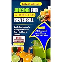 JUICING FOR DIABETES REVERSAL : Quick, Easy Recipes To Manage And Reverse Type 1 And Type 2 Diabetes (Diabetes Cookbook recipes) JUICING FOR DIABETES REVERSAL : Quick, Easy Recipes To Manage And Reverse Type 1 And Type 2 Diabetes (Diabetes Cookbook recipes) Kindle Paperback