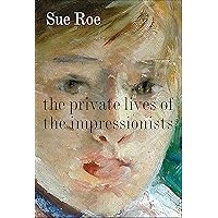 The Private Lives of the Impressionists The Private Lives of the Impressionists Kindle Paperback Hardcover