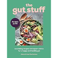 The Gut Stuff: The new gut-health and cookbook to understand your body and transform your gut The Gut Stuff: The new gut-health and cookbook to understand your body and transform your gut Kindle Hardcover