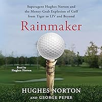 Rainmaker: Superagent Hughes Norton and the Money Grab Explosion of Golf from Tiger to LIV and Beyond Rainmaker: Superagent Hughes Norton and the Money Grab Explosion of Golf from Tiger to LIV and Beyond Hardcover Audible Audiobook Kindle Audio CD