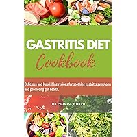 GASTRITIS DIET COOKBOOK: Delicious and Nourishing recipes for soothing gastritis symptoms and promoting gut health GASTRITIS DIET COOKBOOK: Delicious and Nourishing recipes for soothing gastritis symptoms and promoting gut health Kindle