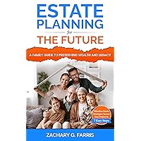 Estate Planning for the Future: A Family Guide to Preserving Wealth and Legacy: Effortless Estate Strategies: Secure Your Future in 7 Easy Steps Estate Planning for the Future: A Family Guide to Preserving Wealth and Legacy: Effortless Estate Strategies: Secure Your Future in 7 Easy Steps Kindle
