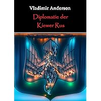 Diplomatie der Kiewer Rus (Geschichte und Politik) (German Edition)