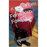 FemDom For Fun: A Modern Guide For A Safe & Sane Female Lead Relationship FemDom For Fun: A Modern Guide For A Safe & Sane Female Lead Relationship Kindle Paperback