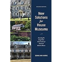 New Solutions for House Museums: Ensuring the Long-Term Preservation of America’s Historic Houses (American Association for State and Local History) New Solutions for House Museums: Ensuring the Long-Term Preservation of America’s Historic Houses (American Association for State and Local History) Kindle Hardcover Paperback