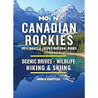 Moon Canadian Rockies: With Banff & Jasper National Parks: Scenic Drives, Wildlife, Hiking & Skiing (Travel Guide) Moon Canadian Rockies: With Banff & Jasper National Parks: Scenic Drives, Wildlife, Hiking & Skiing (Travel Guide) Paperback Kindle