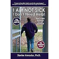 I Am Not Sick, I Don't Need Help! How to Help Someone Accept Treatment - 20th Anniversary Edition I Am Not Sick, I Don't Need Help! How to Help Someone Accept Treatment - 20th Anniversary Edition Paperback Audible Audiobook Kindle