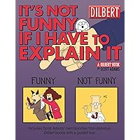It's Not Funny If I Have to Explain It: A Dilbert Treasury (Volume 24) It's Not Funny If I Have to Explain It: A Dilbert Treasury (Volume 24) Paperback