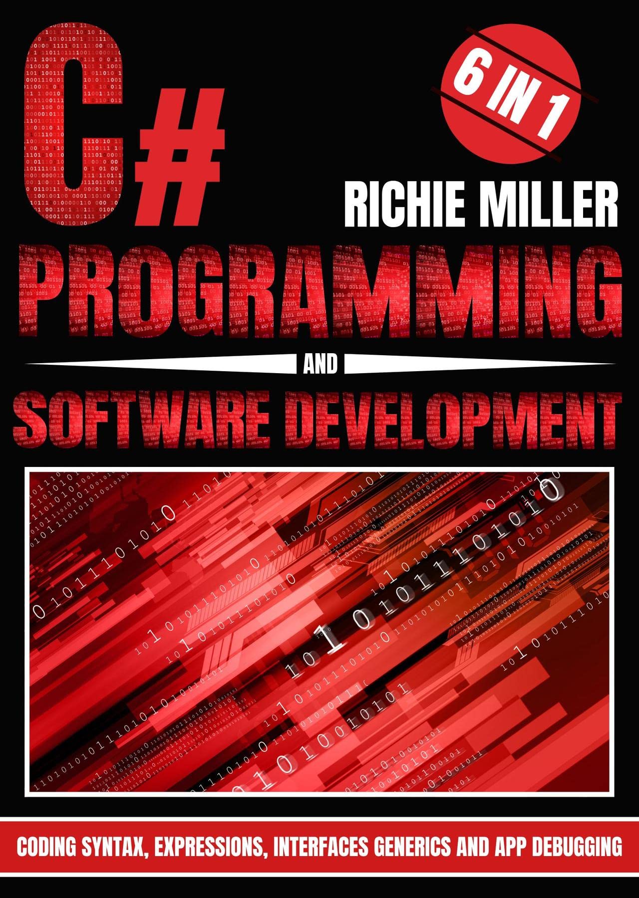 C# Programming & Software Development: 6 In 1 Coding Syntax, Expressions, Interfaces, Generics And App Debugging