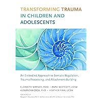 Transforming Trauma in Children and Adolescents: An Embodied Approach to Somatic Regulation, Trauma Processing, and Attachment-Building Transforming Trauma in Children and Adolescents: An Embodied Approach to Somatic Regulation, Trauma Processing, and Attachment-Building Paperback Audible Audiobook Kindle