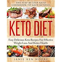 Keto Diet: The Step By Step Keto Cookbook To Gain Ketosis: Keto Diet: Easy Delicious Keto Recipes For Effective Weight Loss And Better Health Keto Diet: The Step By Step Keto Cookbook To Gain Ketosis: Keto Diet: Easy Delicious Keto Recipes For Effective Weight Loss And Better Health Paperback Kindle Audible Audiobook