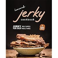 Homemade Jerky Cookbook: Jerky Recipes for Easy Meal Times Homemade Jerky Cookbook: Jerky Recipes for Easy Meal Times Kindle Hardcover Paperback