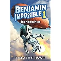 Benjamin Impossible: The Helium Heist Benjamin Impossible: The Helium Heist Kindle Paperback Hardcover