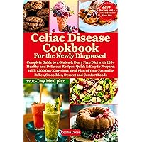 Celiac Disease Cookbook For the Newly Diagnosed: Complete Guide to Gluten & Diary Free Diet 220+ Healthy & Delicious Recipes Quick & Easy to Prepare With 1200 Day Nutritious Meal Plan of favorite dis Celiac Disease Cookbook For the Newly Diagnosed: Complete Guide to Gluten & Diary Free Diet 220+ Healthy & Delicious Recipes Quick & Easy to Prepare With 1200 Day Nutritious Meal Plan of favorite dis Kindle Paperback