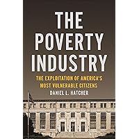 The Poverty Industry: The Exploitation of America's Most Vulnerable Citizens (Families, Law, and Society, 11) The Poverty Industry: The Exploitation of America's Most Vulnerable Citizens (Families, Law, and Society, 11) Kindle Audible Audiobook Paperback Hardcover