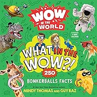 Wow in the World: What in the Wow?!: 250 Bonkerballs Facts Wow in the World: What in the Wow?!: 250 Bonkerballs Facts Paperback Kindle