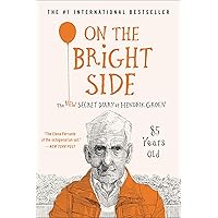 On the Bright Side: The New Secret Diary of Hendrik Groen, 85 Years Old On the Bright Side: The New Secret Diary of Hendrik Groen, 85 Years Old Kindle Paperback Audible Audiobook Hardcover Audio CD