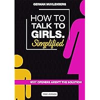 How to talk to girls Simplified - Free version: Why openers aren’t the solution How to talk to girls Simplified - Free version: Why openers aren’t the solution Kindle Audible Audiobook Paperback