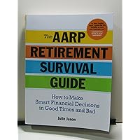 The AARP® Retirement Survival Guide: How to Make Smart Financial Decisions in Good Times and Bad The AARP® Retirement Survival Guide: How to Make Smart Financial Decisions in Good Times and Bad Paperback