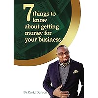 7 Things to Know About Getting Money for Your Business 7 Things to Know About Getting Money for Your Business Paperback Kindle Hardcover