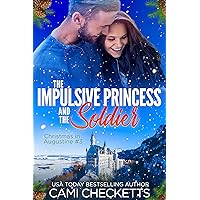 The Impulsive Princess and the Soldier (Christmas in Augustine Book 3) The Impulsive Princess and the Soldier (Christmas in Augustine Book 3) Kindle Audible Audiobook Paperback