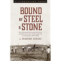 Bound by Steel and Stone: The Colorado-Kansas Railway and the Frontier of Enterprise in Colorado, 1890-1960 (Timberline Books) Bound by Steel and Stone: The Colorado-Kansas Railway and the Frontier of Enterprise in Colorado, 1890-1960 (Timberline Books) Paperback Kindle Hardcover