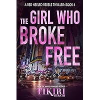 The Girl Who Broke Free: A Red Heeled Rebels thriller (Red Heeled Rebels Thrillers Book 4) The Girl Who Broke Free: A Red Heeled Rebels thriller (Red Heeled Rebels Thrillers Book 4) Kindle Hardcover Paperback