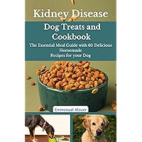 Kidney Disease Dog Treats and Cookbook: The Essential Meal Guide with 60 Delicious Homemade Recipes for your Dog Kidney Disease Dog Treats and Cookbook: The Essential Meal Guide with 60 Delicious Homemade Recipes for your Dog Kindle Paperback