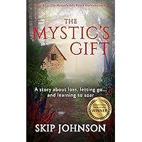 The Mystic's Gift: A story about loss, letting go . . . and learning to soar (The Mystic's Gift/Royce Holloway series Book 1)