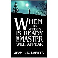 When the student is ready the master will appear- A spiritual journey into the afterlife, and back again. When the student is ready the master will appear- A spiritual journey into the afterlife, and back again. Kindle Audible Audiobook Paperback