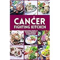 Cancer Fighting Kitchen Cookbook: Empowering Recipes to Boost Your Body's Natural Defenses Against Cancer Cancer Fighting Kitchen Cookbook: Empowering Recipes to Boost Your Body's Natural Defenses Against Cancer Kindle Paperback