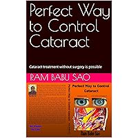 Perfect Way to Control Cataract: Cataract treatment without surgery is possible Perfect Way to Control Cataract: Cataract treatment without surgery is possible Kindle Paperback