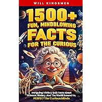 1500+ Fun, Mindblowing Facts For The Curious: Intriguing Trivia and Quiz Facts about Science, History, and the World Around Us, Perfect for Curious Minds 1500+ Fun, Mindblowing Facts For The Curious: Intriguing Trivia and Quiz Facts about Science, History, and the World Around Us, Perfect for Curious Minds Kindle Paperback