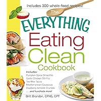 The Everything Eating Clean Cookbook: Includes - Pumpkin Spice Smoothie, Garlic Chicken Stir-Fry, Tex-Mex Tacos, Mediterranean Couscous, Blueberry ... hundreds more! (Everything® Series) The Everything Eating Clean Cookbook: Includes - Pumpkin Spice Smoothie, Garlic Chicken Stir-Fry, Tex-Mex Tacos, Mediterranean Couscous, Blueberry ... hundreds more! (Everything® Series) Paperback Kindle