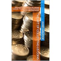 The Art of Collecting US Coins: Welcome to becoming a US coinage hobbyist. This is a very resourceful book about collecting money. The Art of Collecting US Coins: Welcome to becoming a US coinage hobbyist. This is a very resourceful book about collecting money. Kindle Paperback