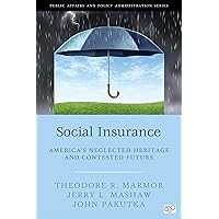 Social Insurance: America’s Neglected Heritage and Contested Future (Public Affairs and Policy Administration) Social Insurance: America’s Neglected Heritage and Contested Future (Public Affairs and Policy Administration) Kindle Paperback