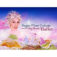 Sugar Plum Celeste & the Big Book of Ballet