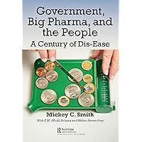 Government, Big Pharma, and The People: A Century of Dis-Ease Government, Big Pharma, and The People: A Century of Dis-Ease Kindle Hardcover
