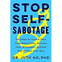 Stop Self-Sabotage: Six Steps to Unlock Your True Motivation, Harness Your Willpower, and Get Out of Your Own Way Stop Self-Sabotage: Six Steps to Unlock Your True Motivation, Harness Your Willpower, and Get Out of Your Own Way Kindle Audible Audiobook Hardcover Audio CD