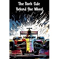 The Dark Side Behind The Wheel The Dark Side Behind The Wheel Kindle Paperback